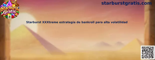 Imagen introductoria de Starburst XXXtreme y administración responsable del bankroll para alta volatilidad