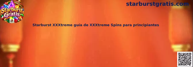 Imagen introductoria de Starburst XXXtreme para aprender sobre la función XXXtreme Spins y los símbolos Wild