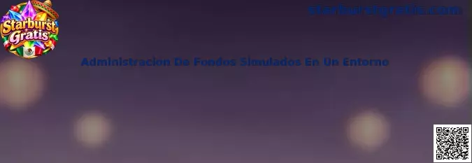 Administración de fondos simulados en un entorno de práctica para Starburst Gratis
