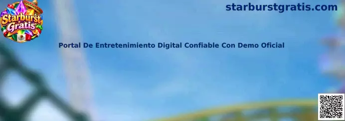Guía para evaluar un portal de entretenimiento digital confiable con demo de Starburst Gratis